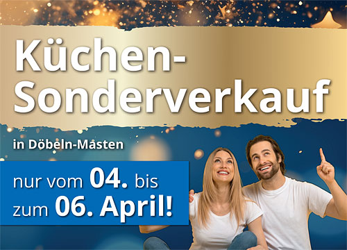 Jetzt kräftig sparen beim großen Küchen-Sonderverkauf in Döbeln-Masten: Große Neu-Eröffnung der Küchenausstellung nach Umbau! Nur vom 4. bis 6. April!