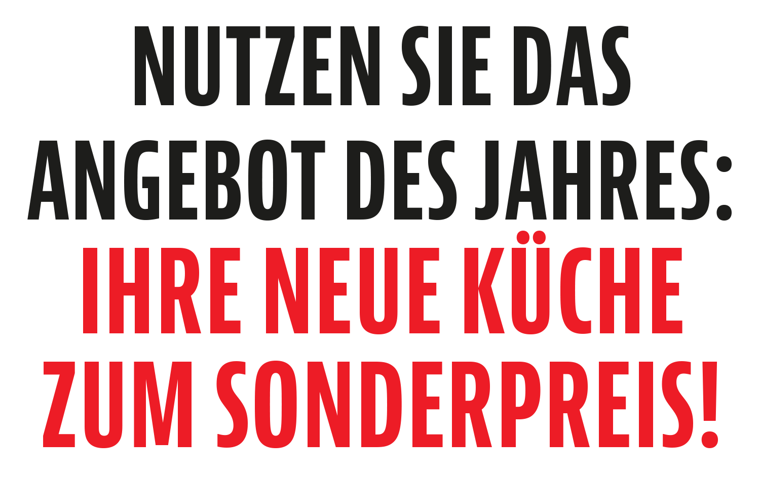 Nutzen Sie das Angebot des Jahres: Ihre neue Küche zum Sonderpreis!